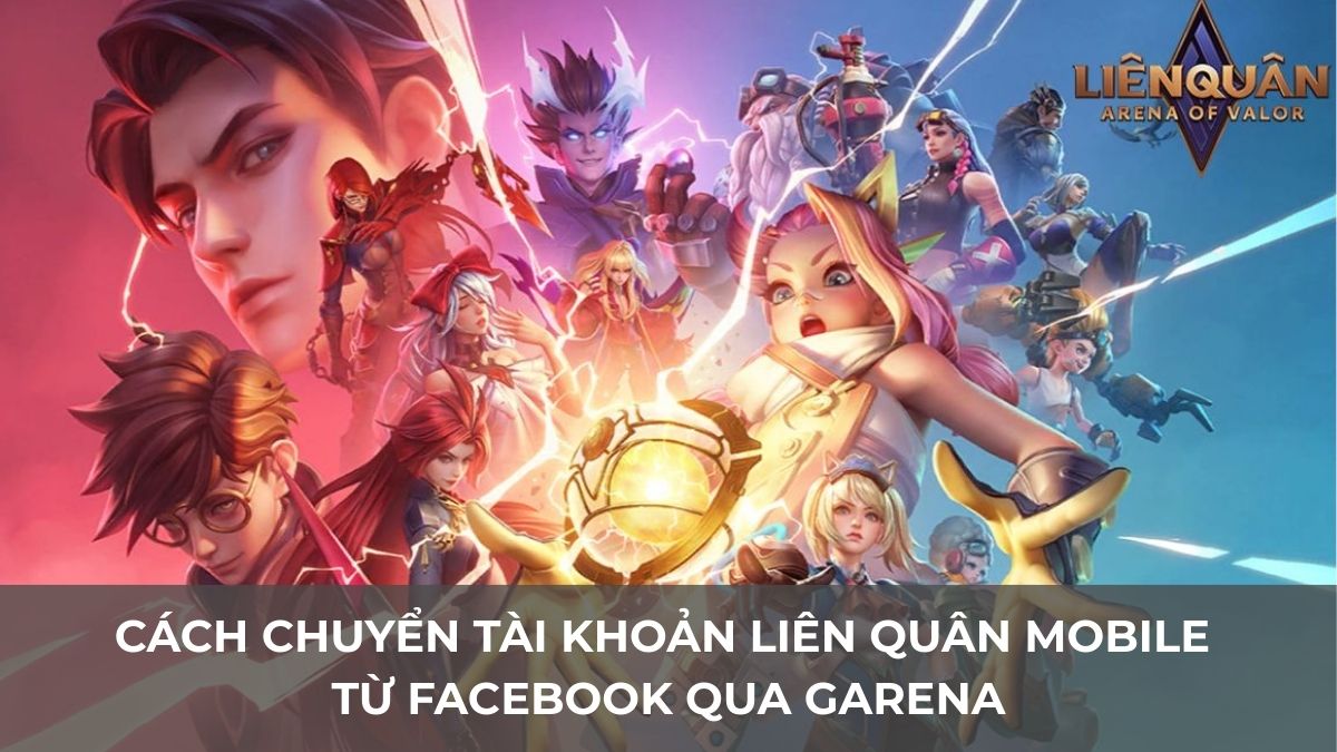 Cách chuyển tài khoản Liên Quân Mobile từ Facebook qua Garena